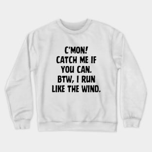 Catch me if you can Crewneck Sweatshirt